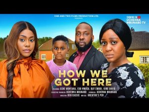 How we got here Nigerian Movie download